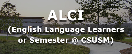ALCI (English Language Learners or Semester @ CSUSM)