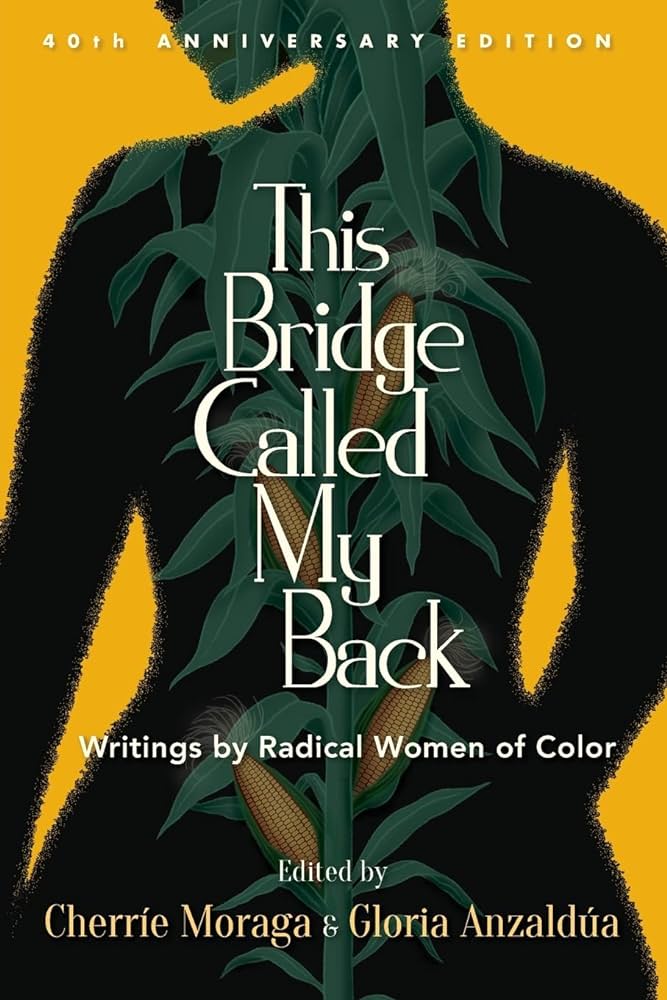 A book cover with a feminine silhouette containing stalks of corn on a yellow background. Text says "This Bridge Called My Back; writings by radical women of color" 